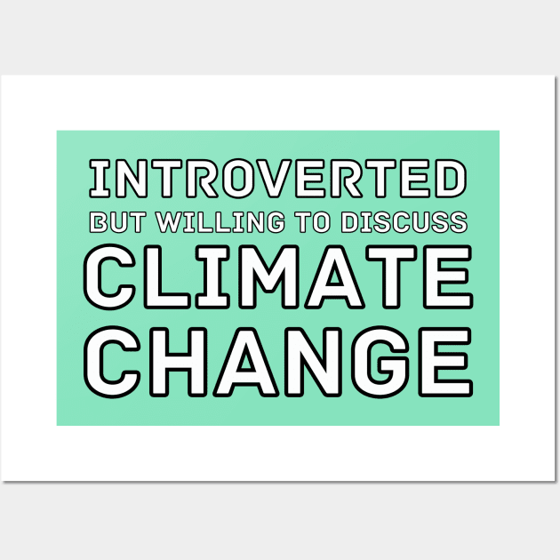 Introverted but willing to discuss Climate Change Wall Art by WildScience